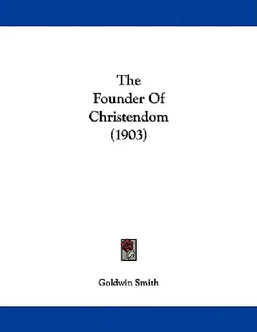 The Founder Of Christendom (1903) by Goldwin Smith