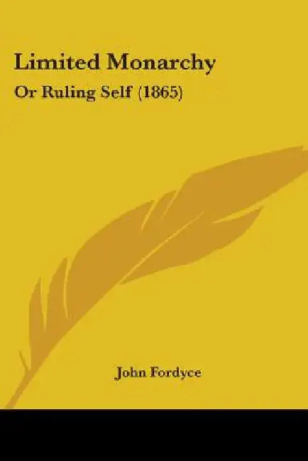 Limited Monarchy: Or Ruling Self (1865) by John Fordyce