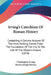 Irving's Catechism Of Roman History: Containing A Concise Account Of The Most Striking Events From The Foundation Of The City To The Fall Of The Weste by Christopher Irving, Martin Joseph Kerney