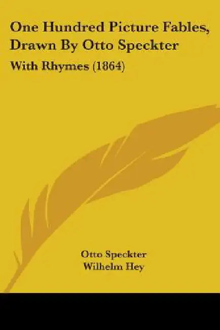 One Hundred Picture Fables, Drawn By Otto Speckter: With Rhymes (1864) by Otto Speckter, Wilhelm Hey, H. W. Dulcken