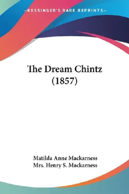 The Dream Chintz (1857) by Matilda Anne Mackarness, Henry S. Mackarness