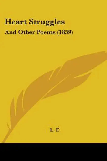 Heart Struggles: And Other Poems (1859) by L. F.
