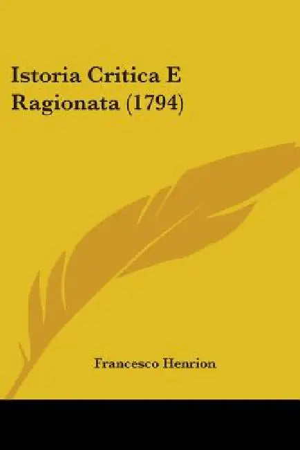 Istoria Critica E Ragionata (1794) by Francesco Henrion