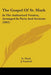 The Gospel Of St. Mark: In The Authorized Version, Arranged In Parts And Sections (1862) by St Mark, J. Forshall