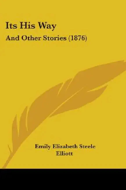 Its His Way: And Other Stories (1876) by Emily Elizabeth Steele Elliott