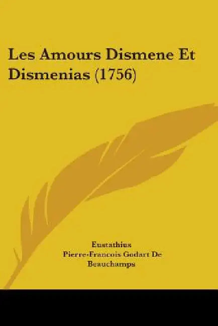 Les Amours Dismene Et Dismenias (1756) by Eustathius, Pierre-Francois Godart De Beauchamps