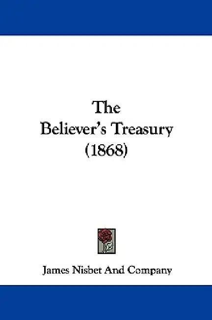 The Believer's Treasury (1868) by James Nisbet and Company