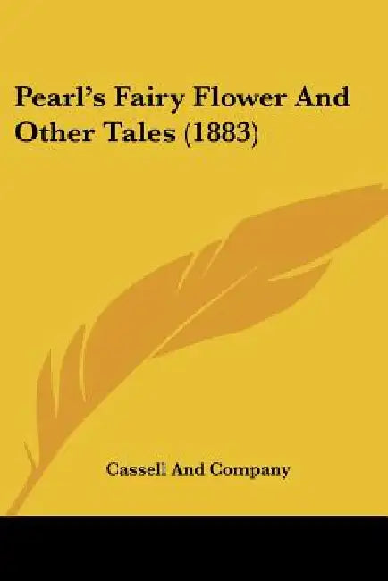 Pearl's Fairy Flower And Other Tales (1883) by Cassell and Company