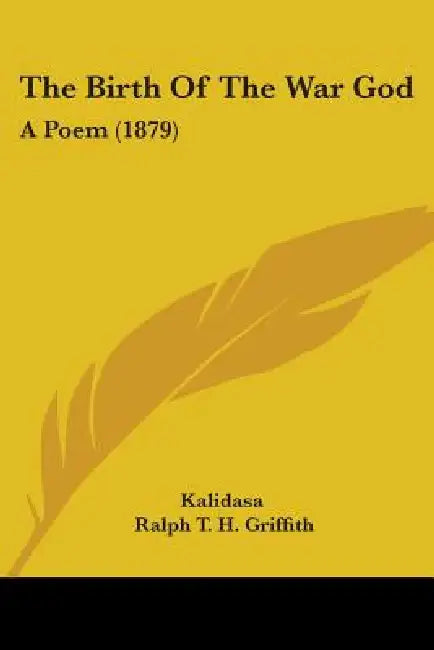 The Birth Of The War God: A Poem (1879) by Kalidasa, Ralph T. H. Griffith