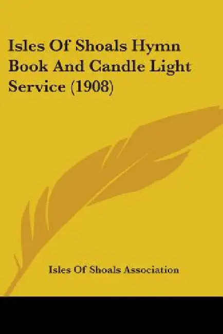 Isles Of Shoals Hymn Book And Candle Light Service (1908) by Isles of Shoals Association