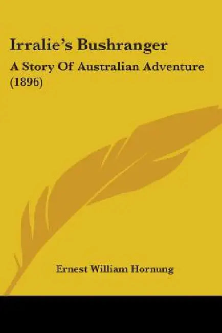 Irralie's Bushranger: A Story Of Australian Adventure (1896) by Ernest William Hornung