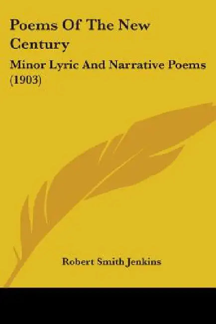 Poems Of The New Century: Minor Lyric And Narrative Poems (1903) by Robert Smith Jenkins