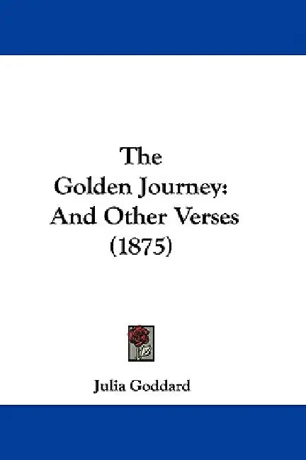 The Golden Journey: And Other Verses (1875) by Julia Goddard