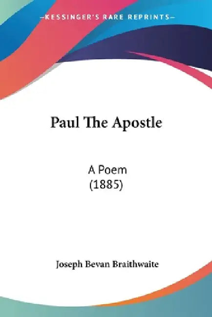 Paul The Apostle: A Poem (1885) by Joseph Bevan Braithwaite