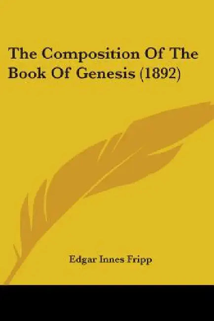 The Composition Of The Book Of Genesis (1892) by Edgar Innes Fripp