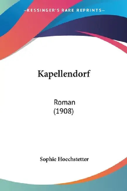 Kapellendorf: Roman (1908) by Sophie Hoechstetter
