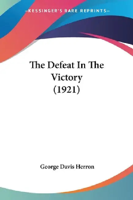 The Defeat In The Victory (1921) by George Davis Herron