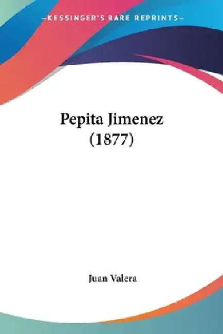 Pepita Jimenez (1877) by Juan Valera