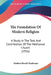 The Foundation Of Modern Religion: A Study In The Task And Contribution Of The Mediaeval Church (1916) by Herbert Brook Workman