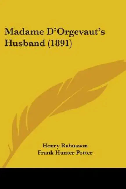 Madame D'Orgevaut's Husband (1891) by Henry Rabusson, Frank Hunter Potter