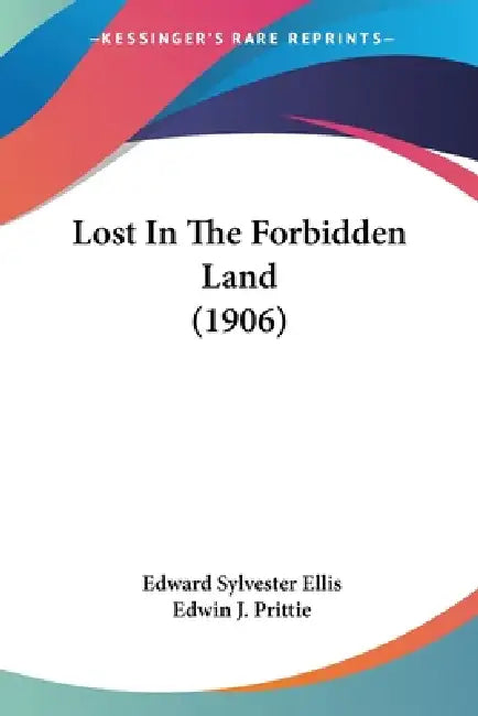 Lost In The Forbidden Land (1906) by Edward Sylvester Ellis, Edwin J. Prittie