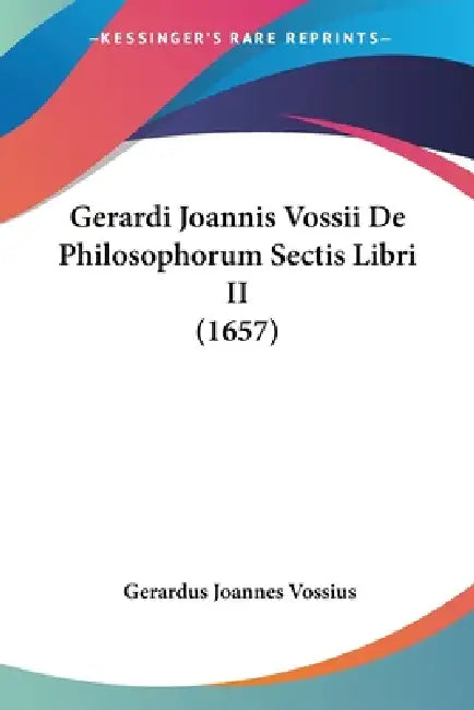 Gerardi Joannis Vossii De Philosophorum Sectis Libri II (1657) by Gerardus Joannes Vossius