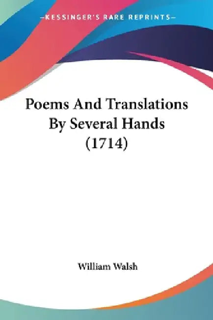 Poems And Translations By Several Hands (1714) by William Walsh