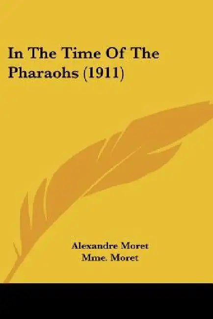 In The Time Of The Pharaohs (1911) by Alexandre Moret, Mme Moret
