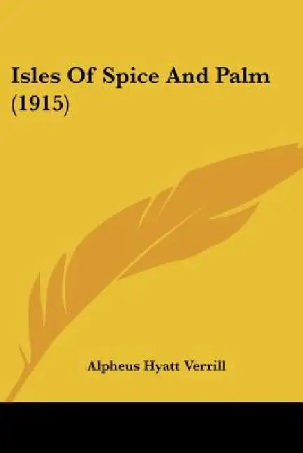 Isles Of Spice And Palm (1915) by Alpheus Hyatt Verrill
