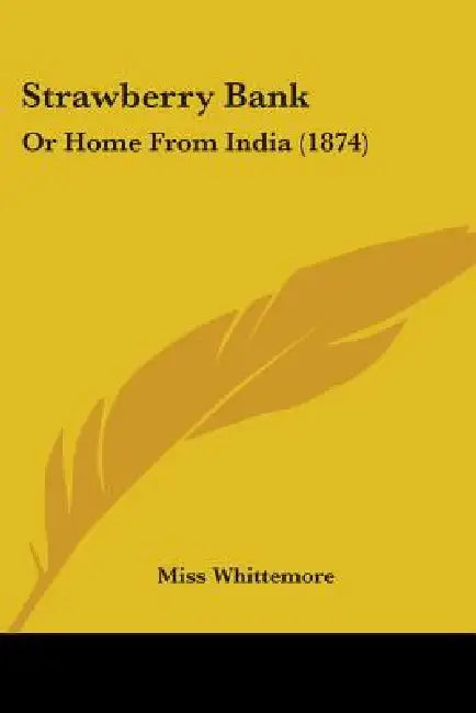 Strawberry Bank: Or Home From India (1874) by Whittemore