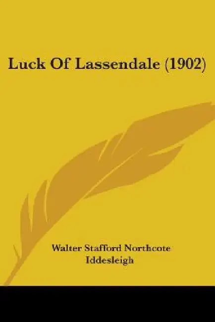 Luck Of Lassendale (1902) by Walter Stafford Northcote Iddesleigh