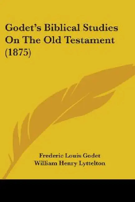 Godet's Biblical Studies On The Old Testament (1875) by Frederic Louis Godet, William Henry Lyttelton
