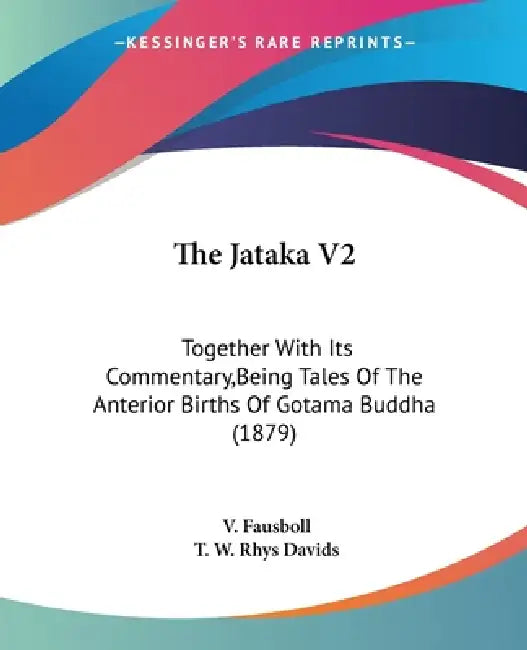 The Jataka V2: Together With Its Commentary, Being Tales Of The Anterior Births Of Gotama Buddha (1879) by V. Fausboll, T. W. Rhys Davids