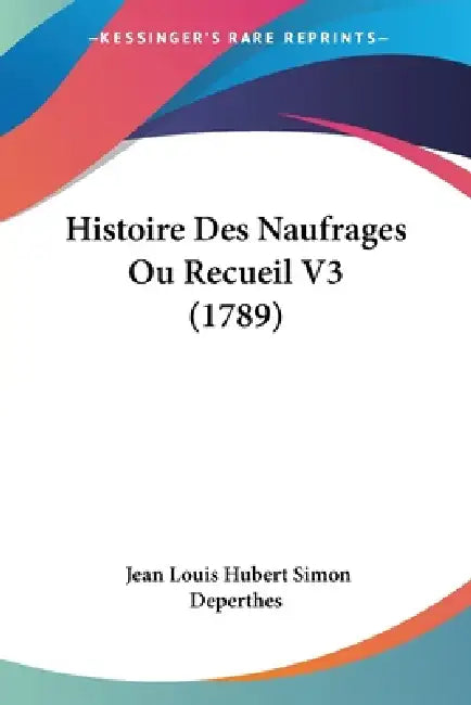 Histoire Des Naufrages Ou Recueil V3 (1789) by Jean Louis Hubert Simon Deperthes