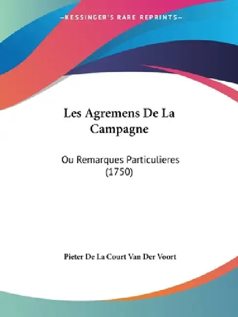 Les Agremens De La Campagne: Ou Remarques Particulieres (1750) by Pieter De La Court Van Der Voort