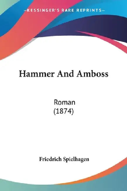 Hammer And Amboss: Roman (1874) by Friedrich Spielhagen