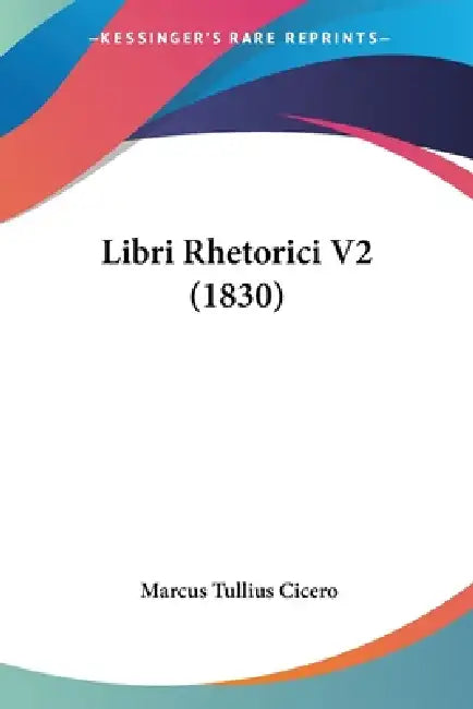 Libri Rhetorici V2 (1830) by Marcus Tullius Cicero