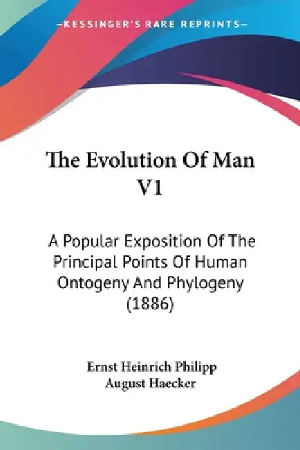 The Evolution Of Man V1: A Popular Exposition Of The Principal Points Of Human Ontogeny And Phylogeny (1886) by Ernst Heinrich Philipp August Haecker