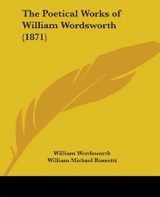 The Poetical Works of William Wordsworth (1871) by William Wordsworth, William Michael Rossetti, Edward Grey