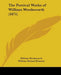 The Poetical Works of William Wordsworth (1871) by William Wordsworth, William Michael Rossetti, Edward Grey