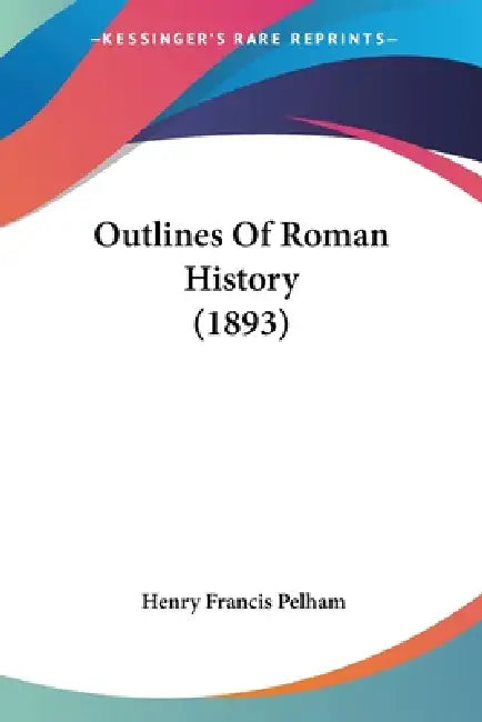 Outlines Of Roman History (1893) by Henry Francis Pelham