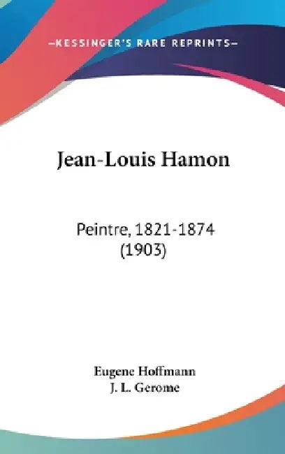 Jean-Louis Hamon: Peintre, 1821-1874 (1903) by Eugene Hoffmann, J. L. Gerome