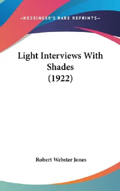 Light Interviews With Shades (1922) by Robert Webster Jones