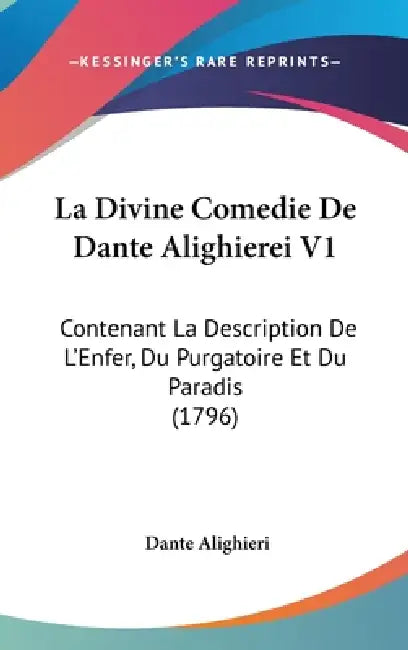 La Divine Comedie De Dante Alighierei V1: Contenant La Description De L'Enfer, Du Purgatoire Et Du Paradis (1796) by Dante Alighieri