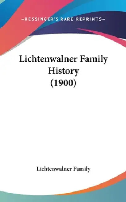 Lichtenwalner Family History (1900) by Lichtenwalner Family