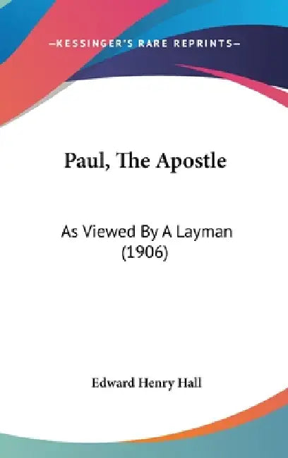 Paul, The Apostle: As Viewed By A Layman (1906) by Edward Henry Hall
