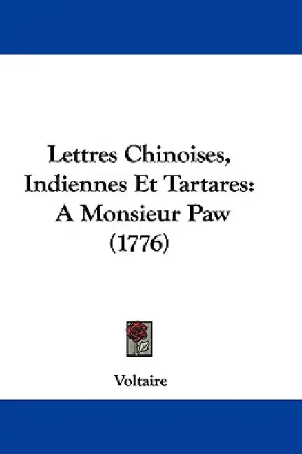Lettres Chinoises, Indiennes Et Tartares: A Monsieur Paw (1776) by Voltaire