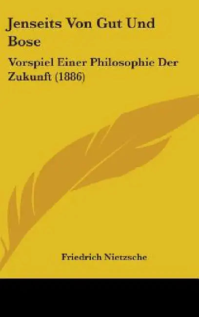 Jenseits Von Gut Und Bose: Vorspiel Einer Philosophie Der Zukunft (1886) by Friedrich Nietzsche