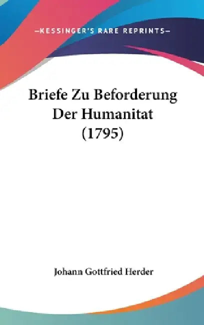 Briefe Zu Beforderung Der Humanitat (1795) by Johann Gottfried Herder