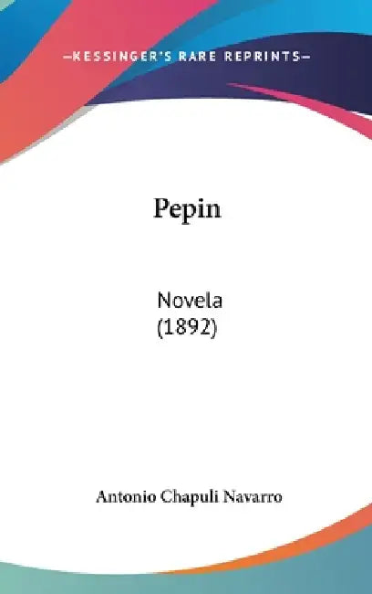 Pepin: Novela (1892) by Antonio Chapuli Navarro